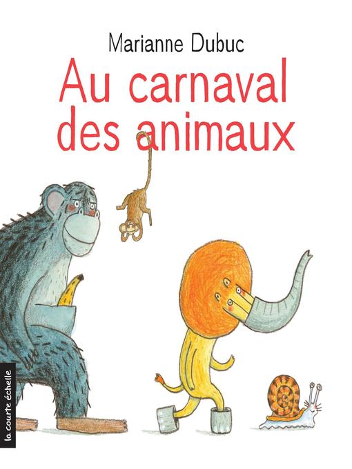 Title details for Au carnaval des animaux by Marianne Dubuc - Available